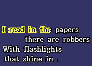 Esdfmiimepapers

there are robbers
With flashlights
that shine in l