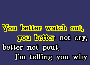 mmmm

mm BEER? not cry,

better not pout,
Fm telling you Why