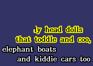 LE7 Emil (ME
m Emil m
elephant boats

and kiddie cars too