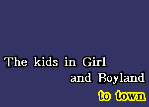 The kids in Girl
and Boyland

mm