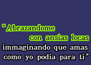 mAbrcazandome
51m loeas

immaginando que amas
como yo podia para tin