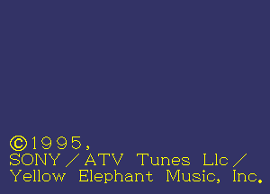 (CD 19 9 5 ,
SONY ATV Tunes 141(3
Yellow Elephant Music, Inc,