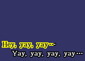 E12579 W W'
Yay. yay, yay, ya