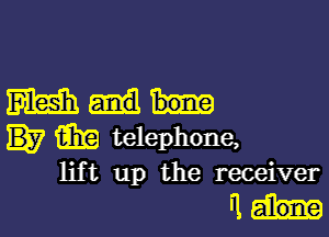 mm.-

m telephone,

151' t up the receiver

Rh