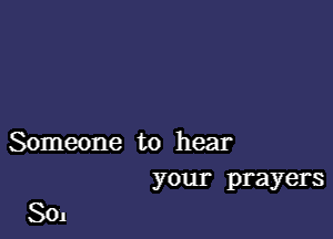 Someone to hear
your prayers

301