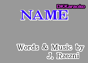 c.2223
NAME

Words 8L Music by
J. Rzezni