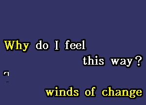 Why do I feel
this way?

r1

Winds of change