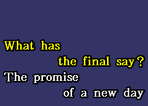 What has

the final say?

The promise
of a new day