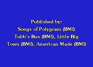 Published byi
Songs of Polygram (BMI)
Tubb's Bus (BMI), Little Big
Town (BMI), American Made (BMI)
