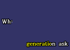 generation ask