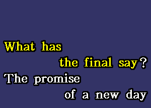 What has

the final say?

The promise
of a new day