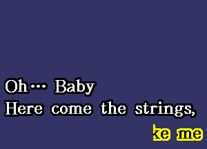 Ohm Baby
Here come the strings,

39m