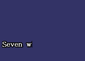 Seven w