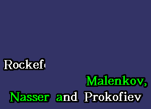 Rockefu

Malenkov,
N asser and Prokofiev