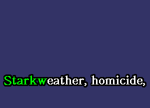 Starkweather, homicide,