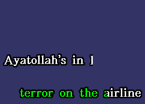 Ayatollahh in l

terror on the airline