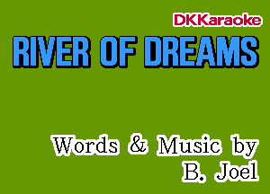 DKKaraoke

WEEKS

Words 82 Music by
B. Joel