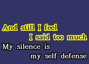 HMBM

E am
My silence is

my self defense I