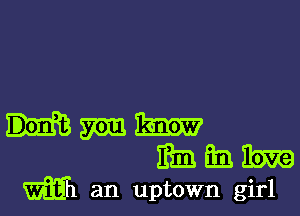 5mm 11mm?
1133.! Em 11m
Mh an uptown girl