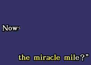 the miracle mile?n