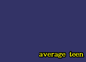 average teen