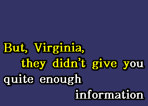 But, Virginia,

they didn't give you
quite enough
information