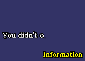 You diddt (n

information