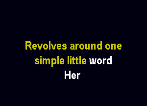 Revolves around one

simple little word
Her