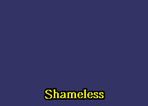 Shameless