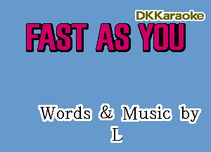 DKKaraoke

WEBB

Words 82 Music by
L