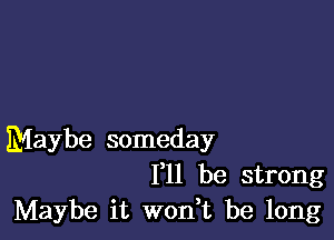 Maybe someday
F11 be strong
Maybe it won,t be long