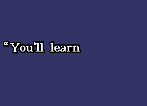 a You ll learn