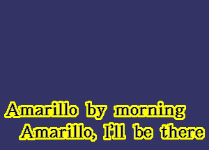 1537 moming
Amarillo, m m