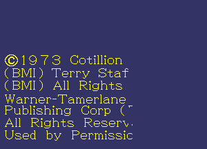 6319 7 3 Cotillion
(BMI) Terry Staf

(BMI) All Rights

WarneriTamerlaneP
Publishmg Corp (

All Rights Resen-

Used by Permissic