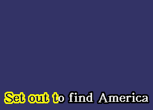 Q53 Go find America