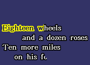 Wheels

and a dozen roses

Ten more miles
on his ft.