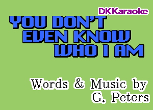 DKKaraoke

mm
IINJE'QCZD
12311341

Words 82 Music by
G. Peters