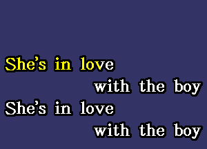 She,s in love

with the boy

She,s in love
With the boy