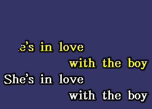 3 0
.es 1n love

with the boy

She,s in love
With the boy