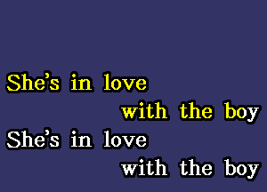 She,s in love

with the boy

She,s in love
With the boy