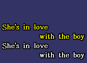 She,s in love

with the boy

She,s in love
With the boy