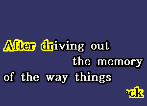 m ining out

the memory
of the way things

nag