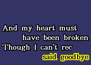 And my heart must
have been broken
Though I can t rec

5am..-