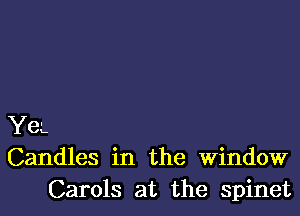 YeL
Candles in the Window
Carols at the spinet