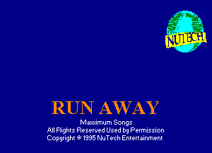 RUN AWAY

Maxximum Songs
All Fights Reserved Used by Pumssm
Cownghl 9 835 NuTech Emuumem