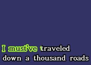 H m ftraveled

down a thousand roads