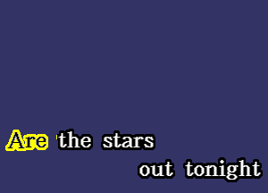 m 'the stars
out tonight