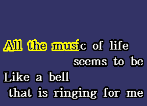 MMMC of life

seems to be
Like a hell
that is ringing for me