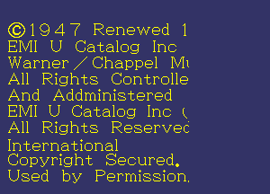 ((D1947 Renewed 1
EMI U Catalog Inc
WarnerXChappel M1
All Rights Controlle
And Addministered
EMI U Catalog Inc K
All Rights Reservec
International
Copyright Secured.
Used by Permission.