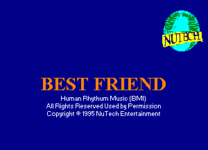 BEST FRIEND

Human Rhythum Musnc lBMll
All Rights Resewed Used by Pelmlsnon
Copyright 6 1995 NuTc-ch Emeumnmenl